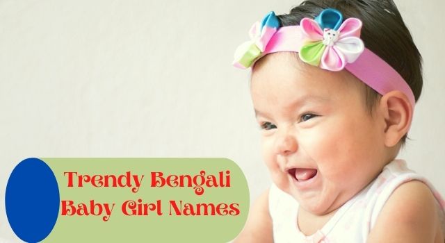 Trendy names for Bengali girls